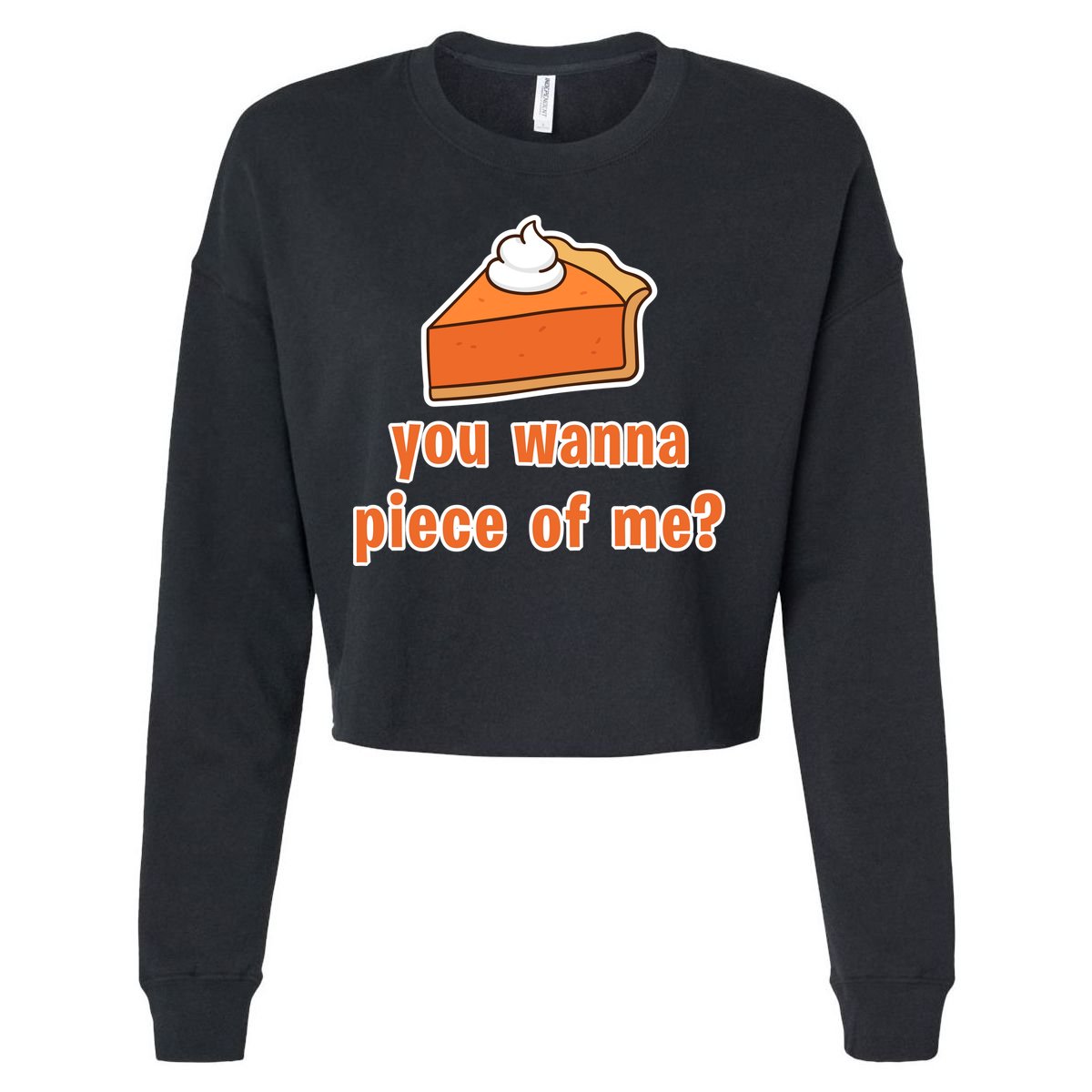 You Wanna Piece of Me Thanksgiving Pumpkin Pie Cropped Pullover Crew