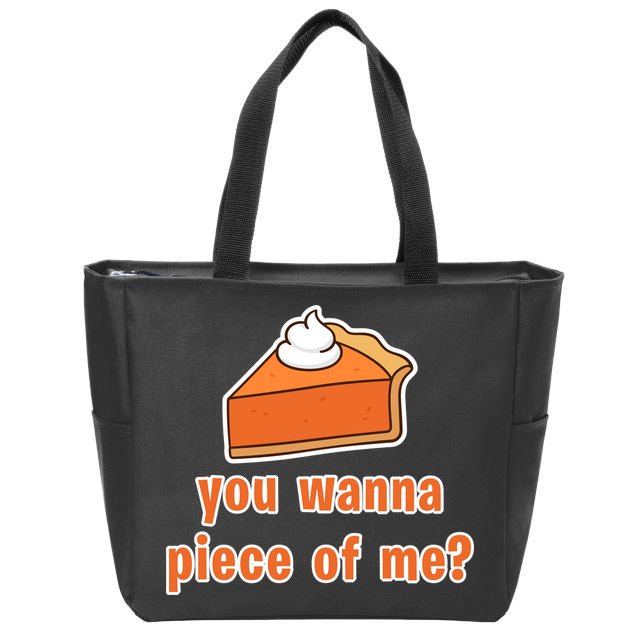You Wanna Piece of Me Thanksgiving Pumpkin Pie Zip Tote Bag