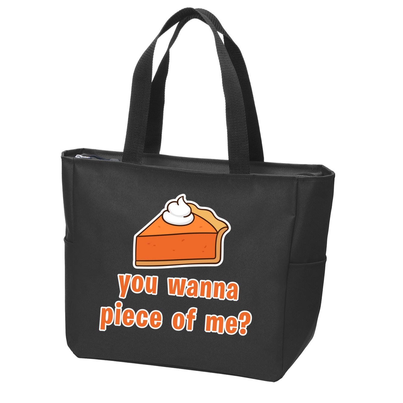 You Wanna Piece of Me Thanksgiving Pumpkin Pie Zip Tote Bag