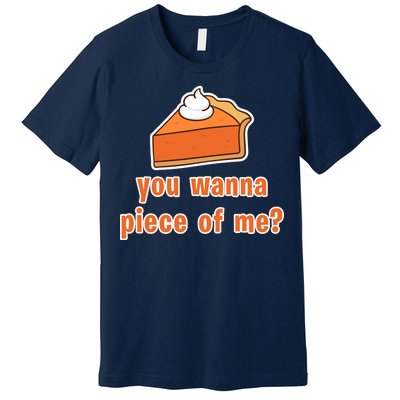 You Wanna Piece of Me Thanksgiving Pumpkin Pie Premium T-Shirt