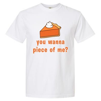 You Wanna Piece of Me Thanksgiving Pumpkin Pie Garment-Dyed Heavyweight T-Shirt