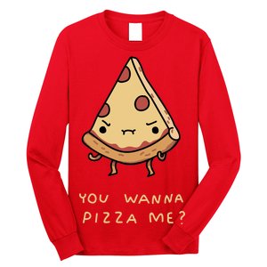 You Wanna Pizza Me? Long Sleeve Shirt