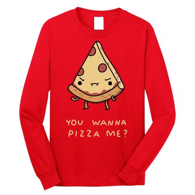 You Wanna Pizza Me? Long Sleeve Shirt