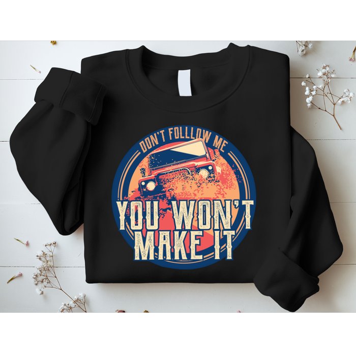 You Won't Make It Off-Roading Sweatshirt