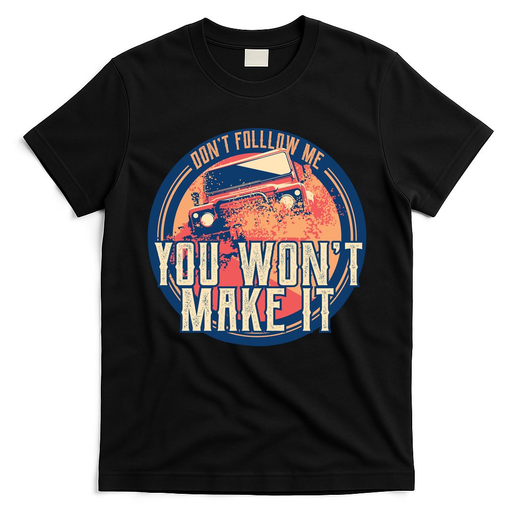 You Won't Make It Off-Roading T-Shirt