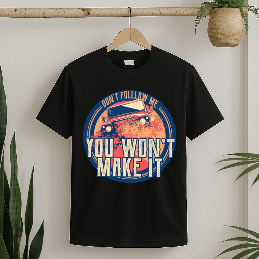 You Won't Make It Off-Roading T-Shirt