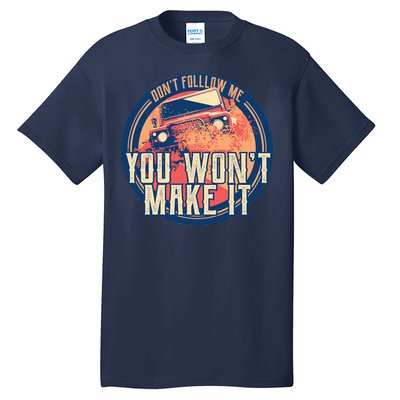 You Won't Make It Off-Roading Tall T-Shirt