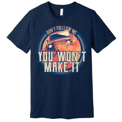 You Won't Make It Off-Roading Premium T-Shirt