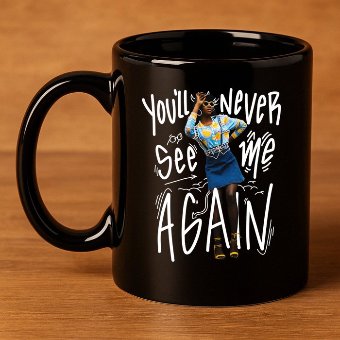 You'll Never See Me Again Girl 11oz C Handle Ceramic Mug