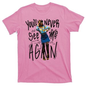 You'll Never See Me Again Girl T-Shirt