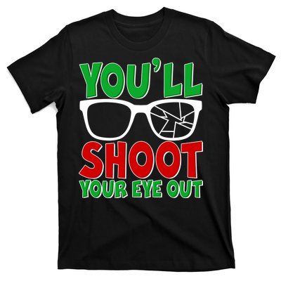 You'll Shoot Your Eye Out Christmas T-Shirt