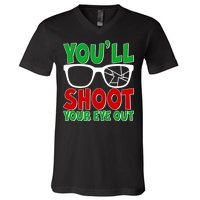 You'll Shoot Your Eye Out Christmas V-Neck T-Shirt