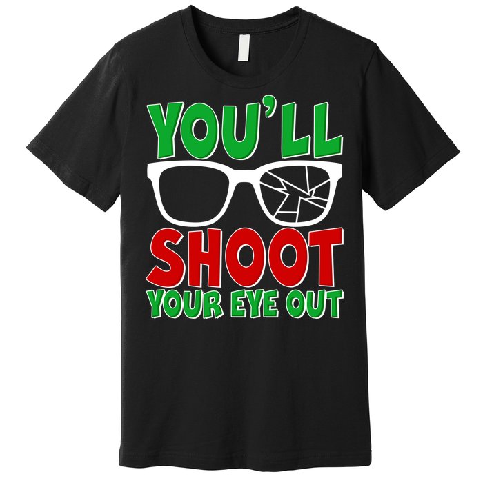 You'll Shoot Your Eye Out Christmas Premium T-Shirt