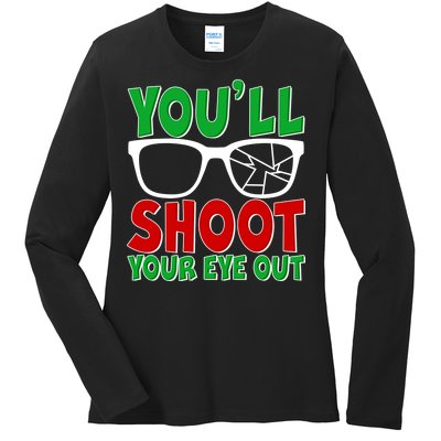 You'll Shoot Your Eye Out Christmas Ladies Long Sleeve Shirt