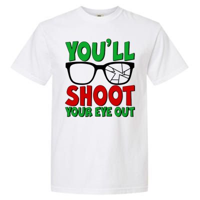 You'll Shoot Your Eye Out Christmas Garment-Dyed Heavyweight T-Shirt