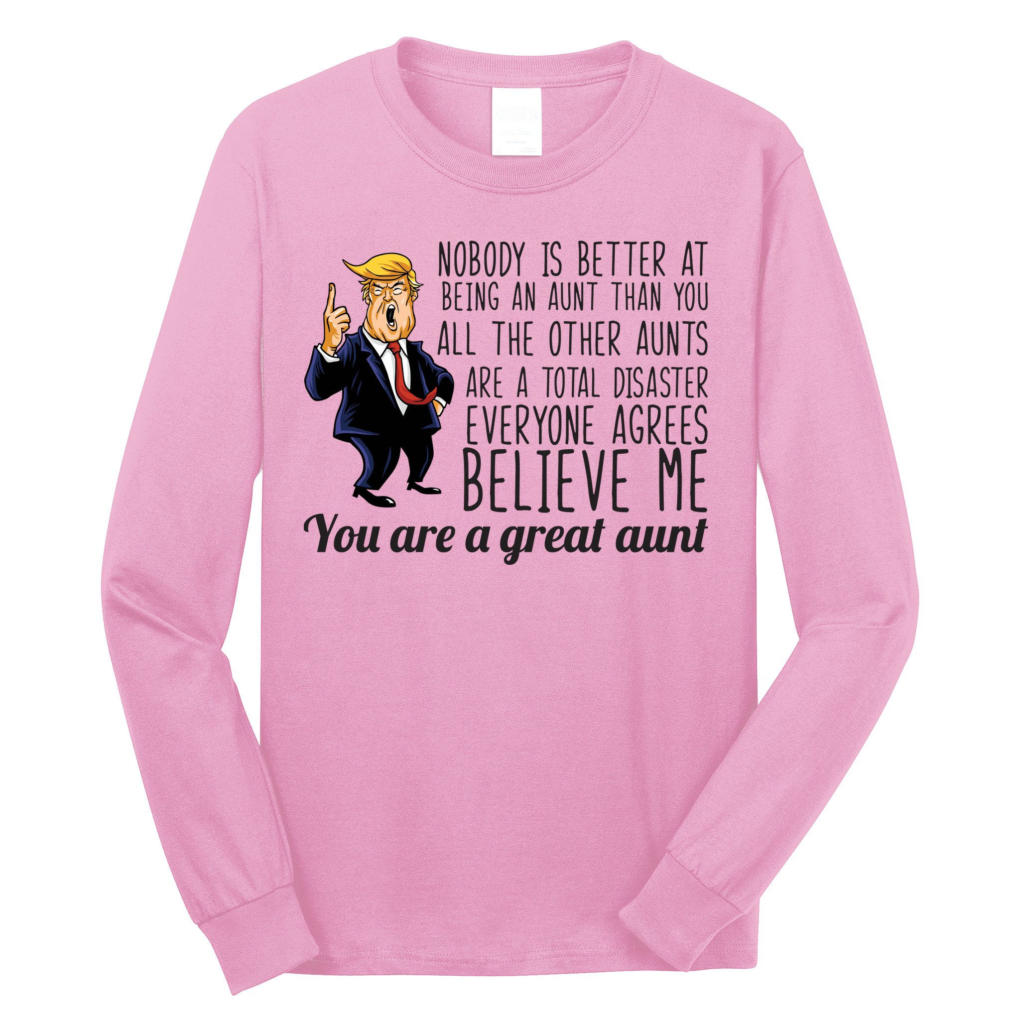 Your A Great Aunt Donald Trump Long Sleeve Shirt