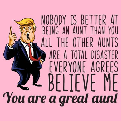 Your A Great Aunt Donald Trump T-Shirt