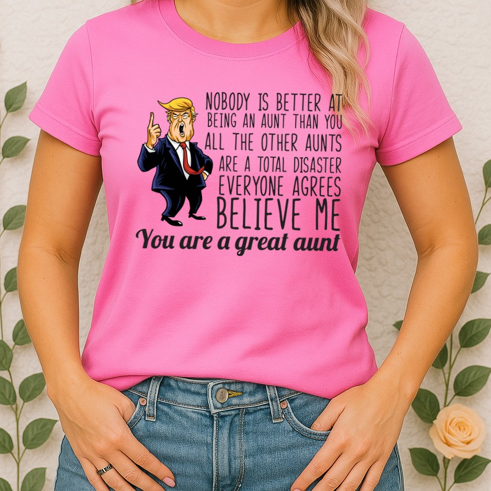 Your A Great Aunt Donald Trump Womens T-Shirt