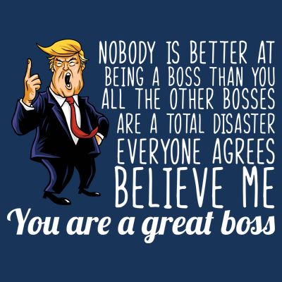 Your A Great Boss Donald Trump T-Shirt