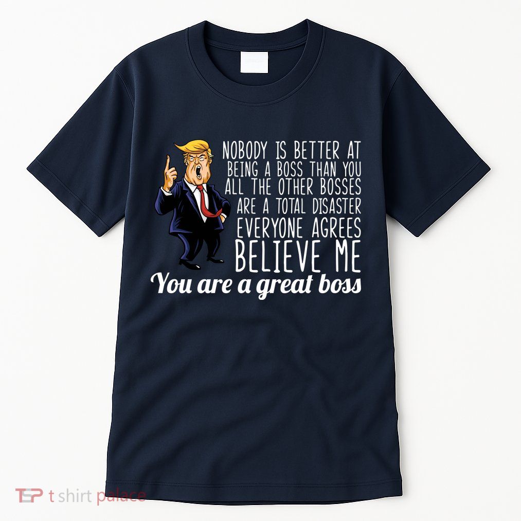 Your A Great Boss Donald Trump Tall T-Shirt