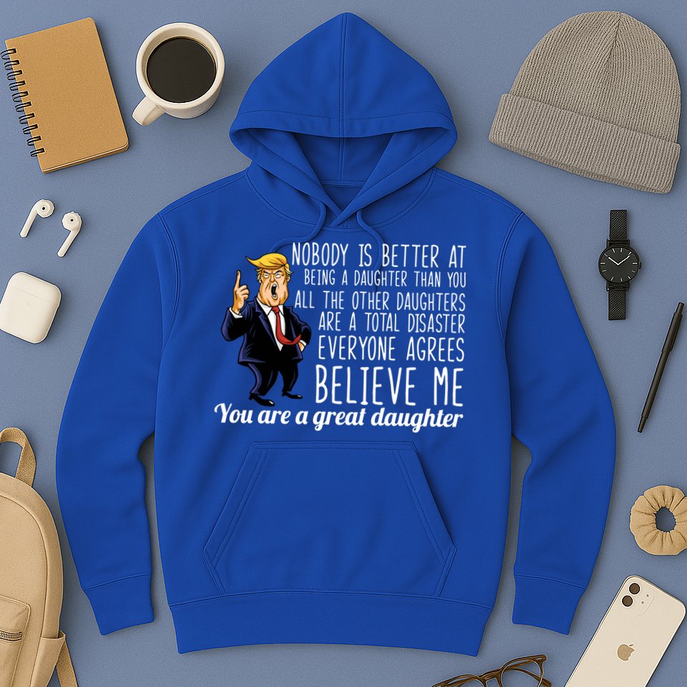 Your A Great Daughter Donald Trump Hoodie