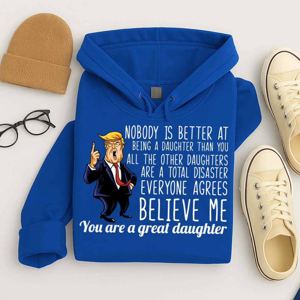 Your A Great Daughter Donald Trump Hoodie