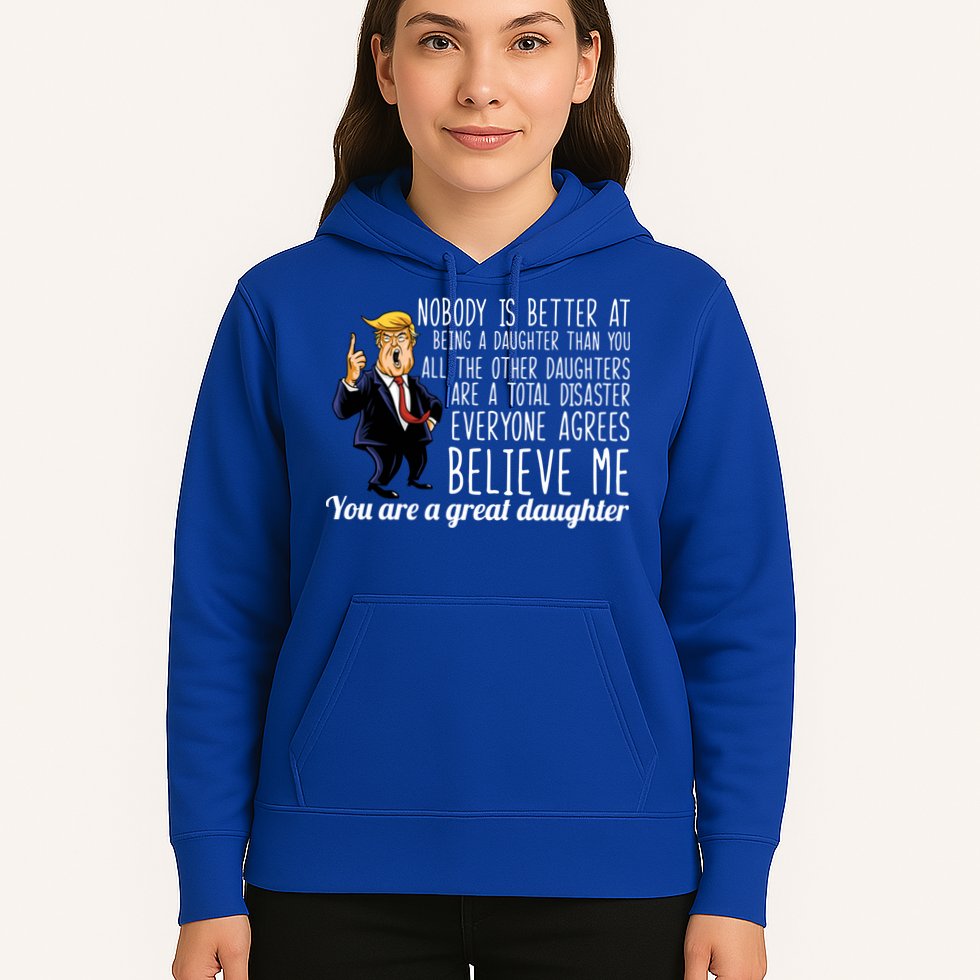 Your A Great Daughter Donald Trump Hoodie