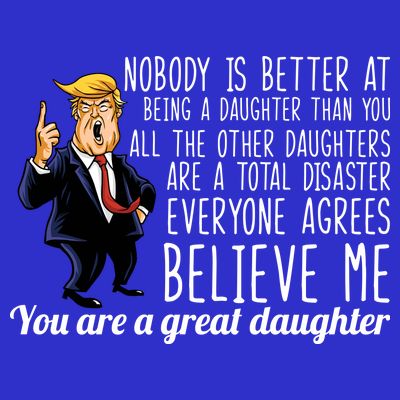 Your A Great Daughter Donald Trump T-Shirt