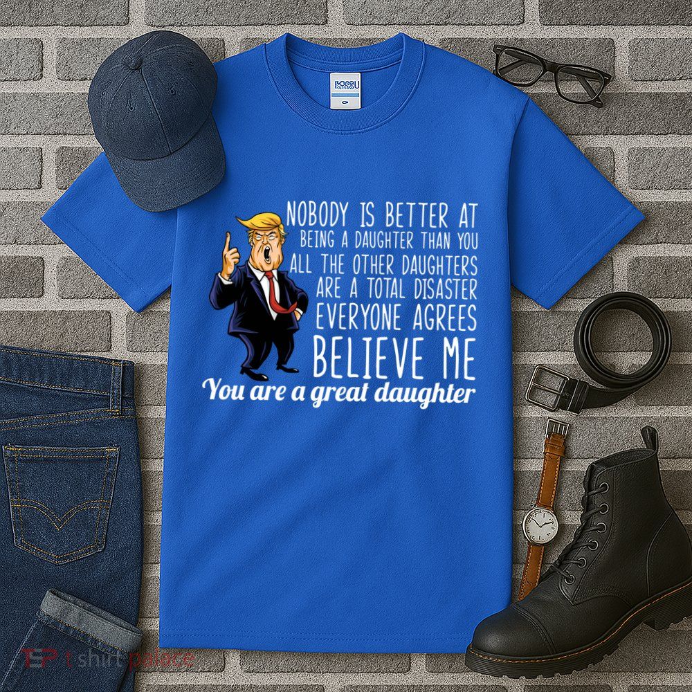 Your A Great Daughter Donald Trump Tall T-Shirt