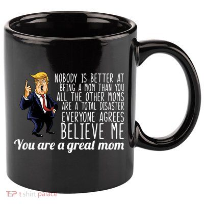 Your A Great Mom Donald Trump 11oz C Handle Ceramic Mug