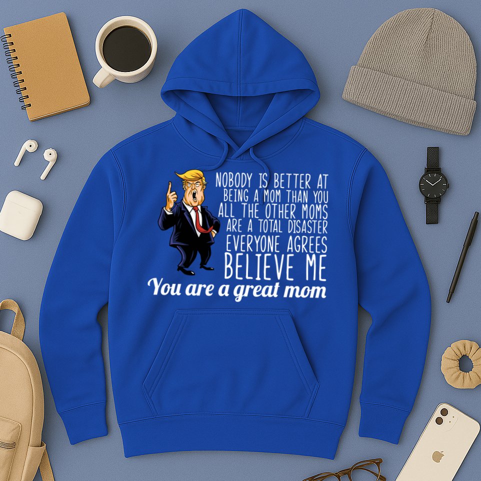 Your A Great Mom Donald Trump Hoodie