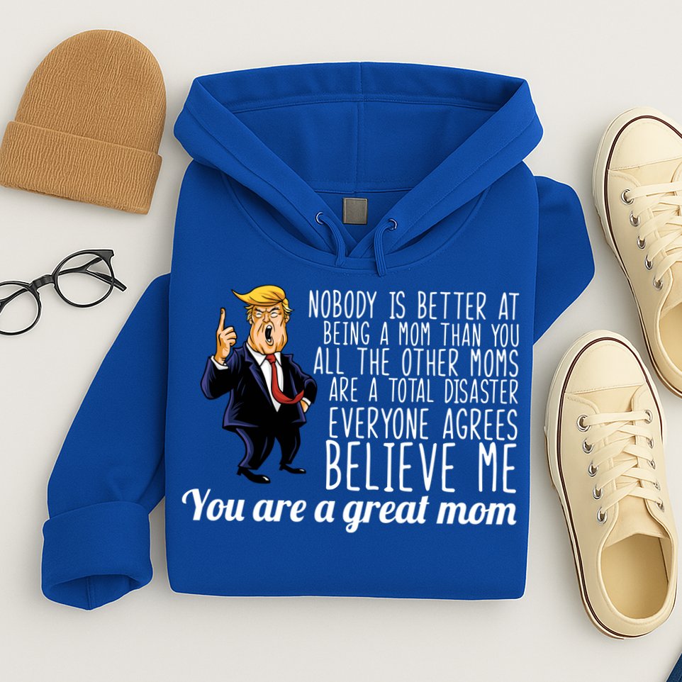 Your A Great Mom Donald Trump Hoodie