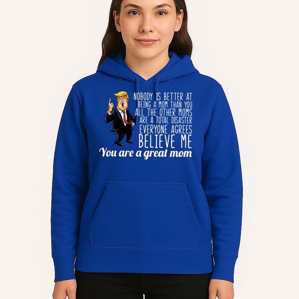 Your A Great Mom Donald Trump Hoodie