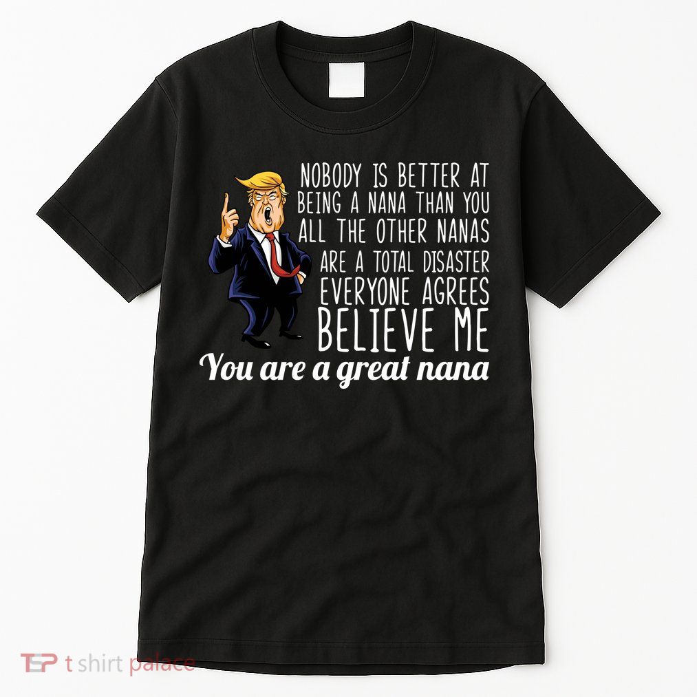 Your A Great Nana Donald Trump Tall T-Shirt