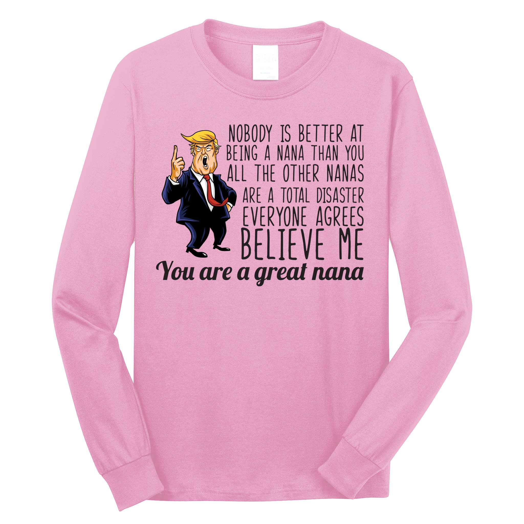 Your A Great Nana Donald Trump Long Sleeve Shirt