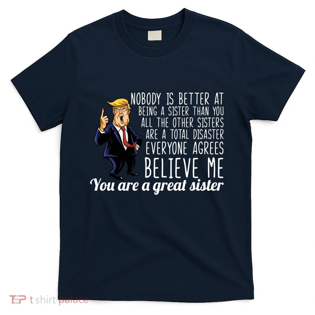 Your A Great Sister Donald Trump T-Shirt