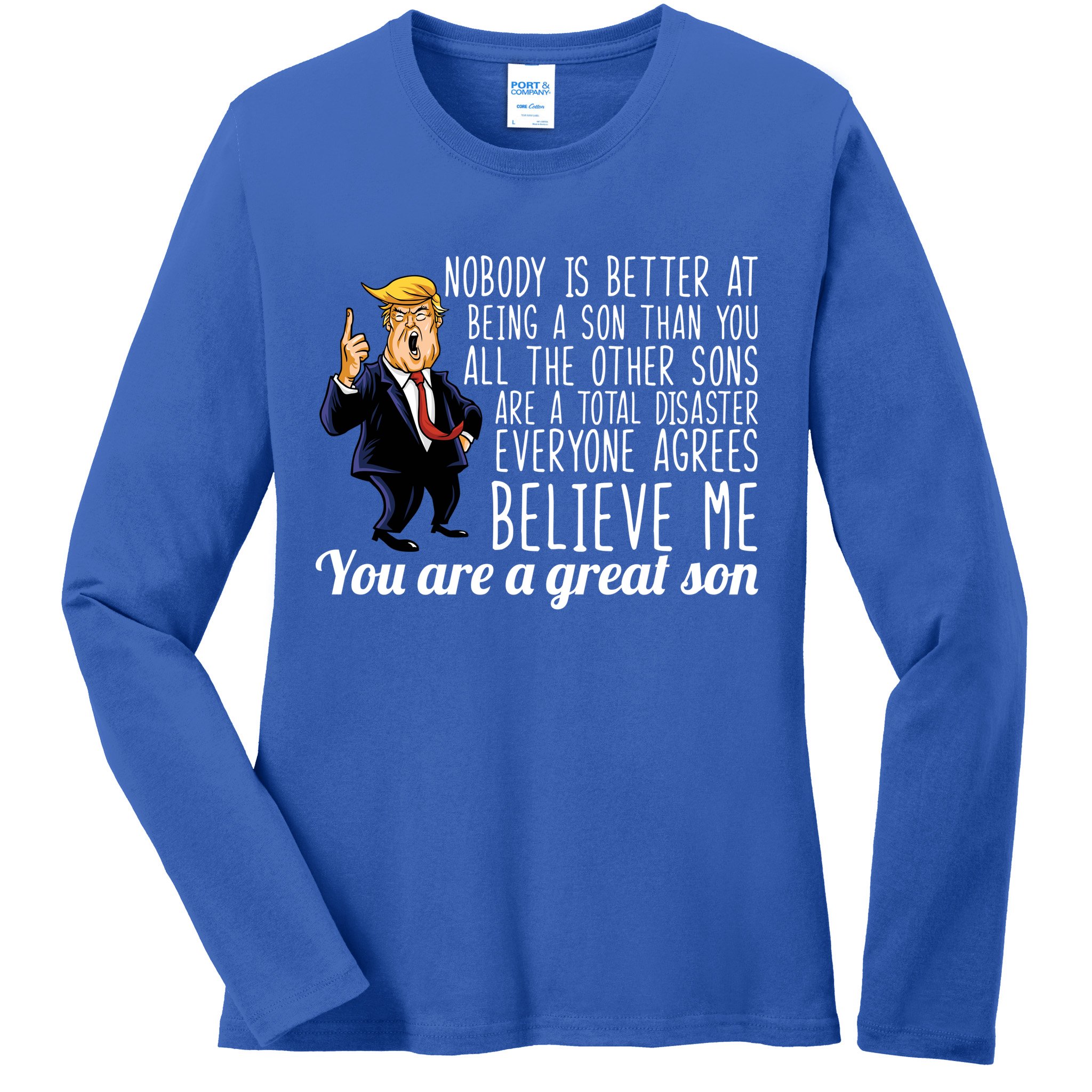 Your A Great Son Donald Trump Ladies Long Sleeve Shirt