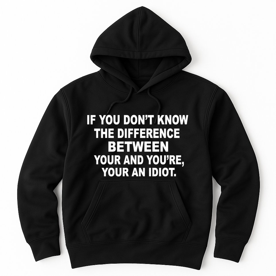 Your and You're Your an Idiot Hoodie