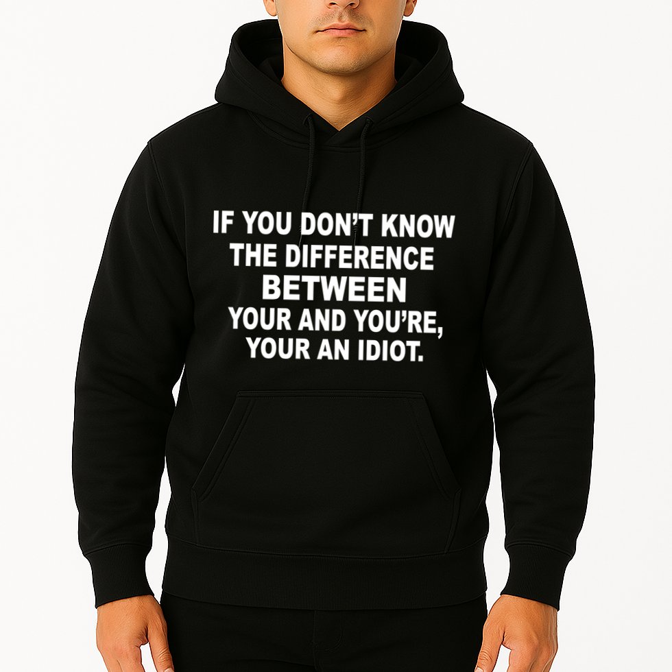 Your and You're Your an Idiot Hoodie