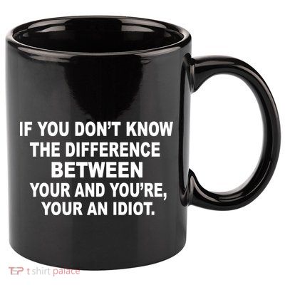 Your and You're Your an Idiot 11oz C Handle Ceramic Mug