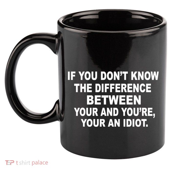 Your and You're Your an Idiot 11oz C Handle Ceramic Mug