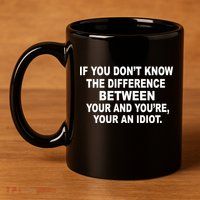 Your and You're Your an Idiot 11oz C Handle Ceramic Mug