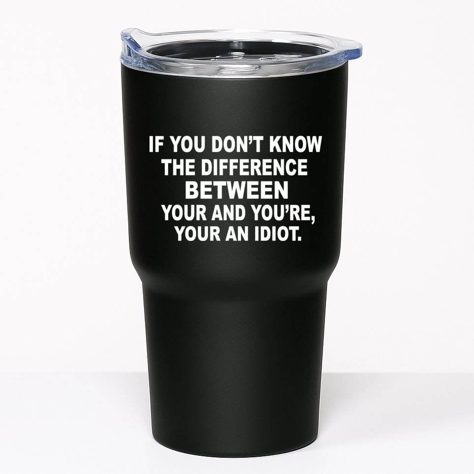 Your and You're Your an Idiot Tumbler