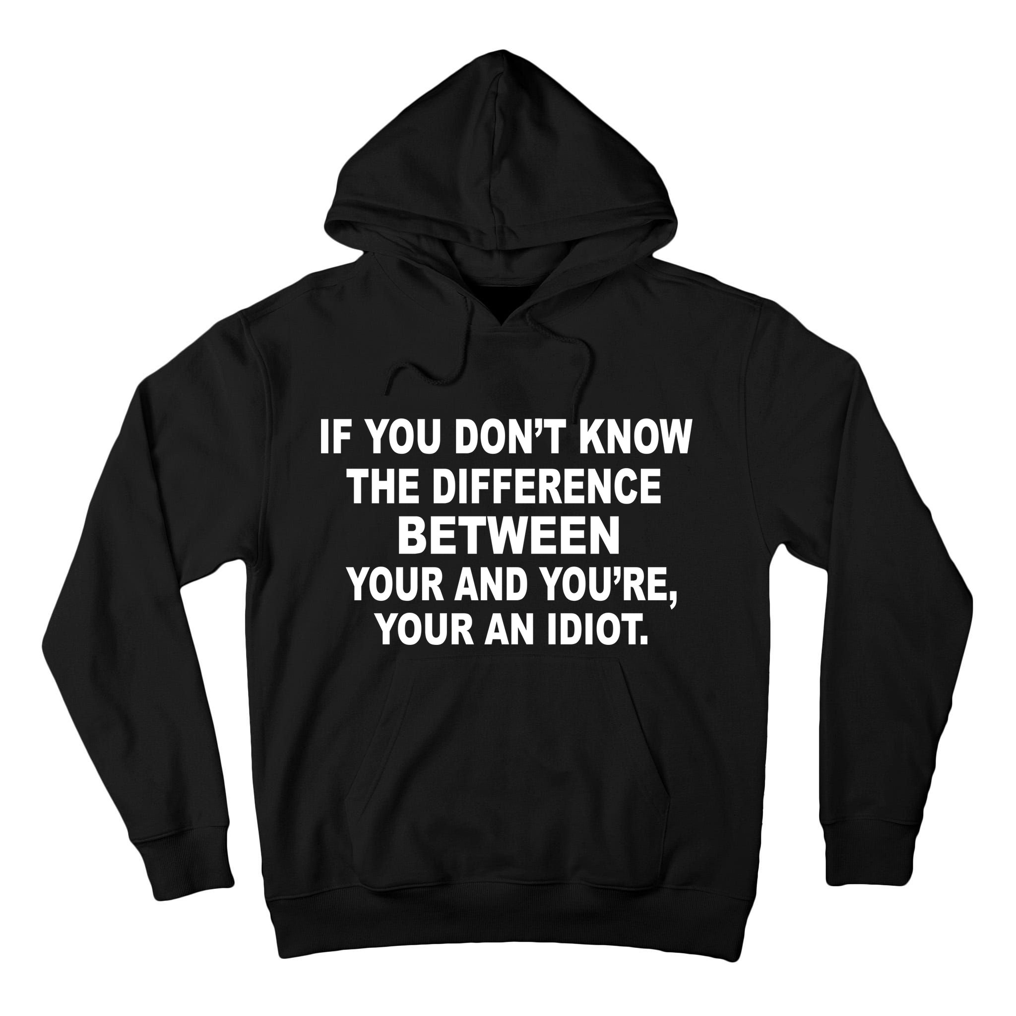 Your and You're Your an Idiot Tall Hoodie