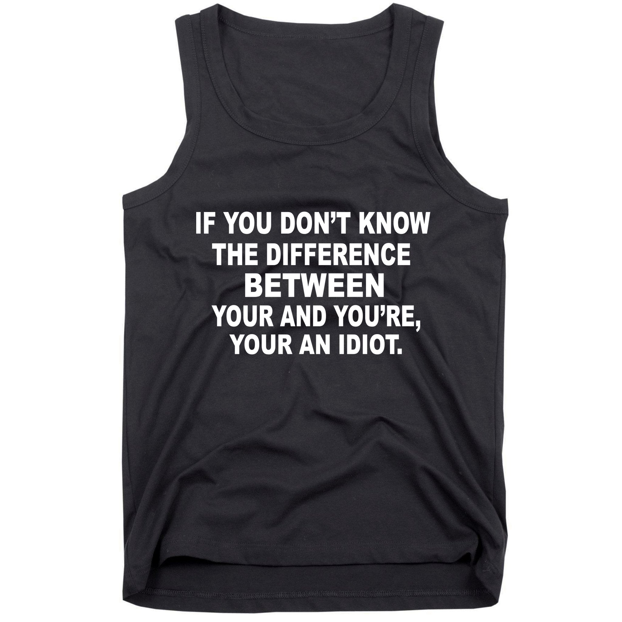 Your and You're Your an Idiot Tank Top