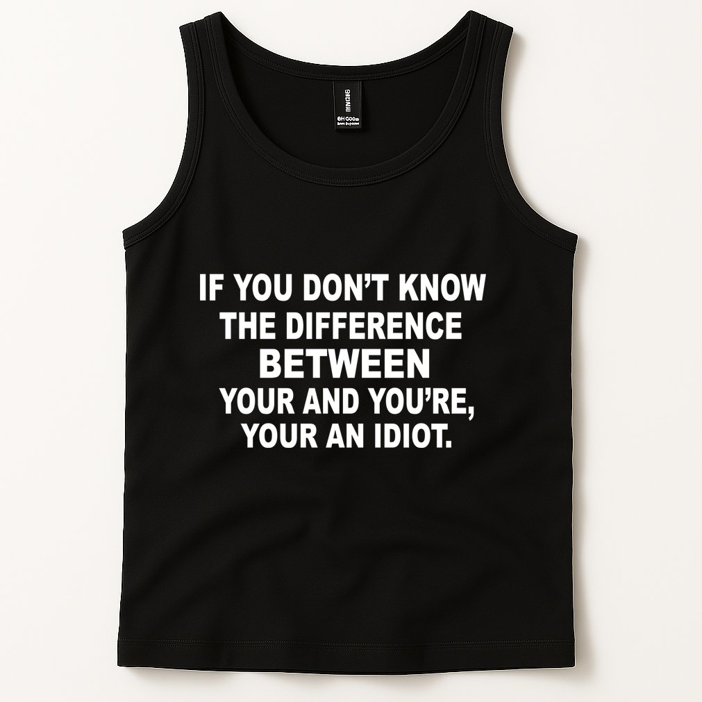 Your and You're Your an Idiot Tank Top