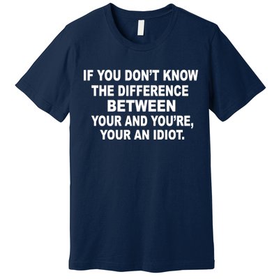 Your and You're Your an Idiot Premium T-Shirt