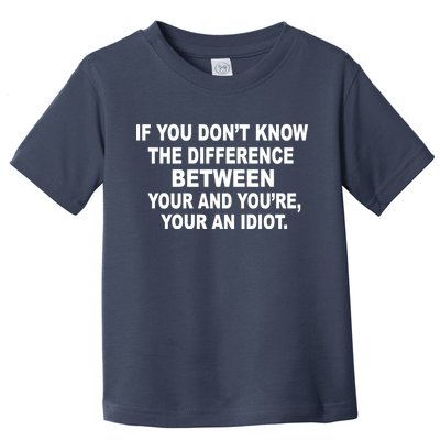 Your and You're Your an Idiot Toddler T-Shirt