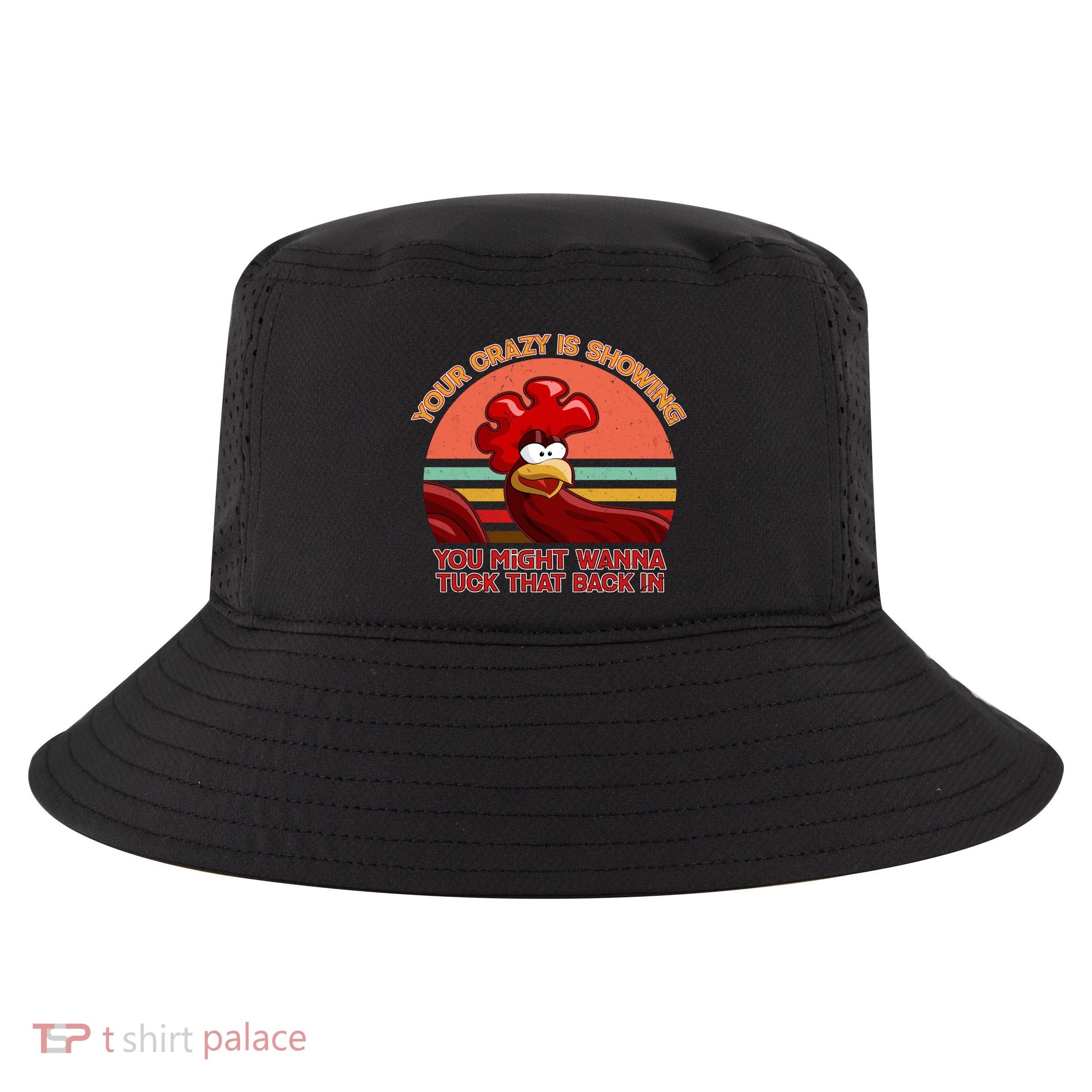 Your Crazy Is Showing Funny Rooster Cool Comfort Performance Bucket Hat