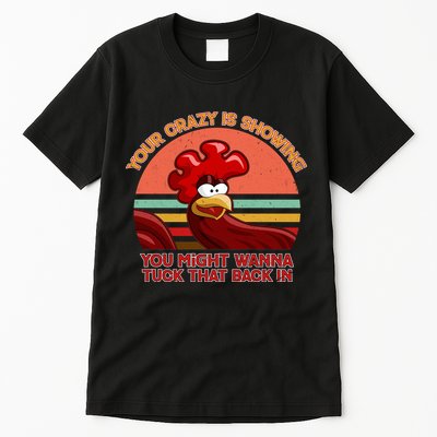 Your Crazy Is Showing Funny Rooster Tall T-Shirt